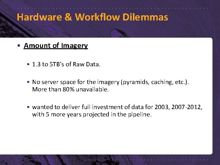 Hardware & Workflow Dilemmas • Amount of Imagery • 1. 3 to 5 TB’s