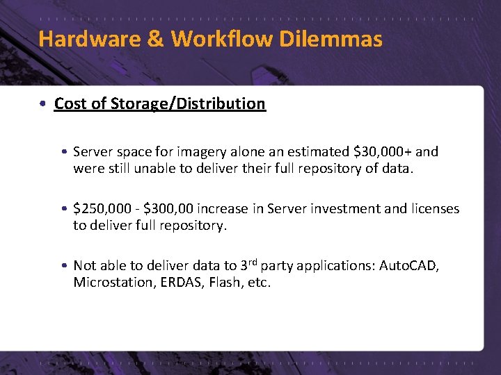 Hardware & Workflow Dilemmas • Cost of Storage/Distribution • Server space for imagery alone