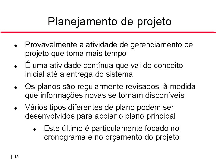Planejamento de projeto Provavelmente a atividade de gerenciamento de projeto que toma mais tempo Planejamento de projeto Provavelmente a atividade de gerenciamento de projeto que toma mais tempo
