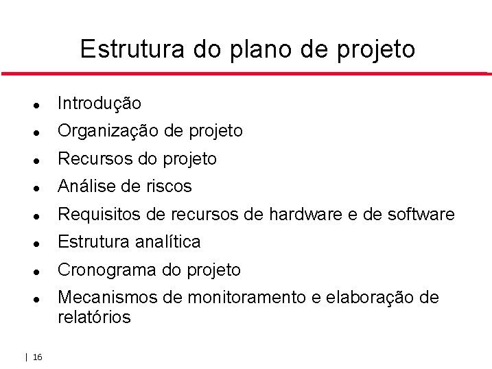 Estrutura do plano de projeto Introdução Organização de projeto Recursos do projeto Análise de Estrutura do plano de projeto Introdução Organização de projeto Recursos do projeto Análise de
