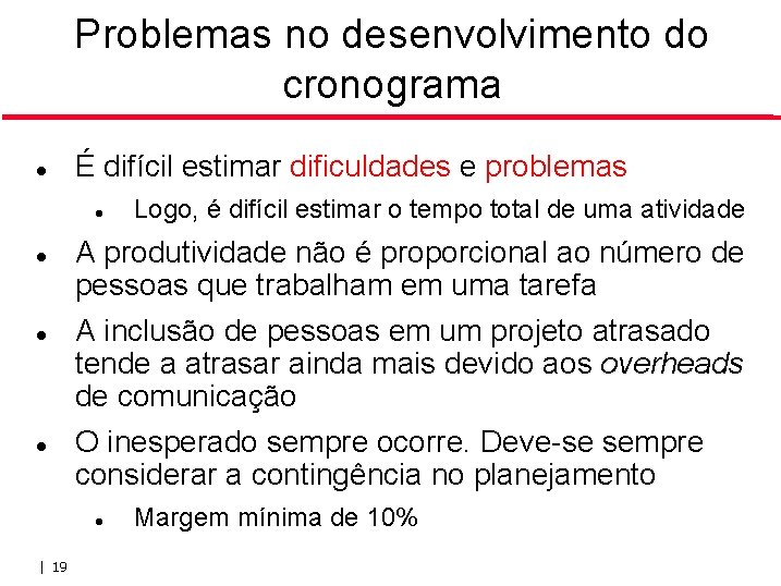 Problemas no desenvolvimento do cronograma É difícil estimar dificuldades e problemas A produtividade não Problemas no desenvolvimento do cronograma É difícil estimar dificuldades e problemas A produtividade não