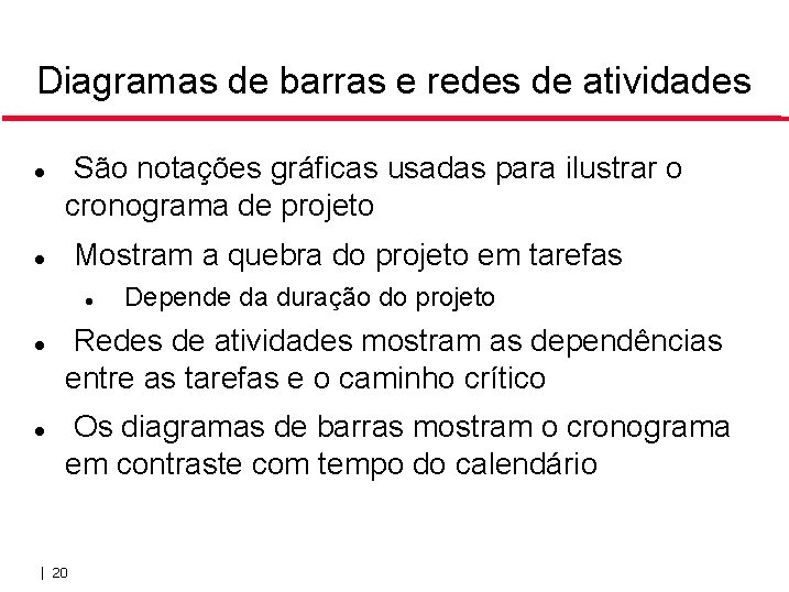 Diagramas de barras e redes de atividades São notações gráficas usadas para ilustrar o Diagramas de barras e redes de atividades São notações gráficas usadas para ilustrar o