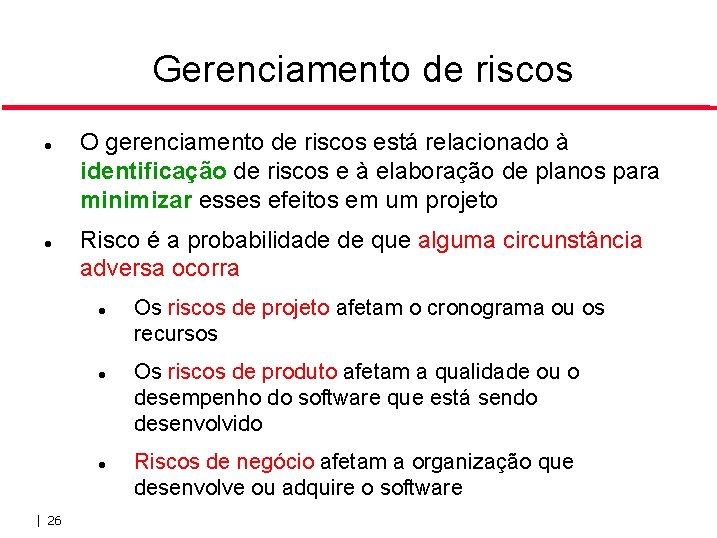 Gerenciamento de riscos O gerenciamento de riscos está relacionado à identificação de riscos e