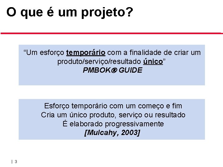 O que é um projeto? “Um esforço temporário com a finalidade de criar um O que é um projeto? “Um esforço temporário com a finalidade de criar um