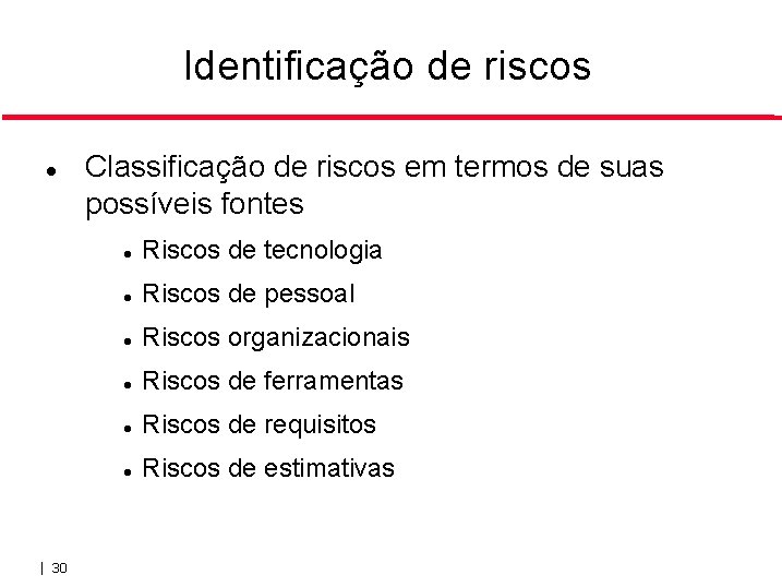 Identificação de riscos | 30 Classificação de riscos em termos de suas possíveis fontes Identificação de riscos | 30 Classificação de riscos em termos de suas possíveis fontes