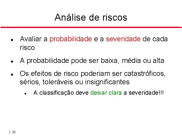 Análise de riscos Avaliar a probabilidade e a severidade de cada risco A probabilidade