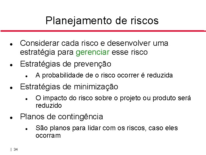 Planejamento de riscos Considerar cada risco e desenvolver uma estratégia para gerenciar esse risco Planejamento de riscos Considerar cada risco e desenvolver uma estratégia para gerenciar esse risco