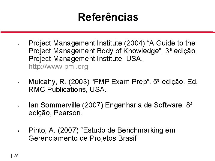 Referências • • • § | 38 Project Management Institute (2004) “A Guide to