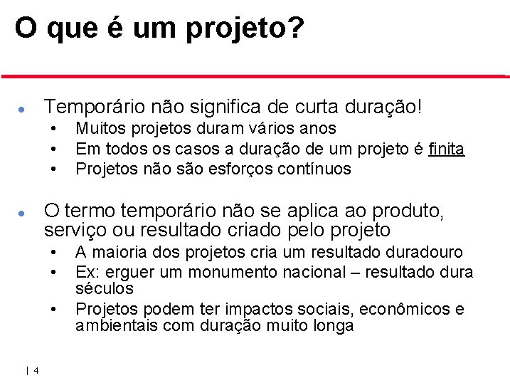 O que é um projeto? Temporário não significa de curta duração! • • •