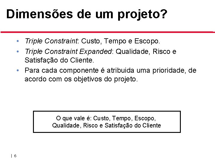 Dimensões de um projeto? • Triple Constraint: Custo, Tempo e Escopo. • Triple Constraint