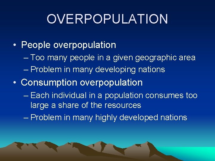 OVERPOPULATION • People overpopulation – Too many people in a given geographic area –