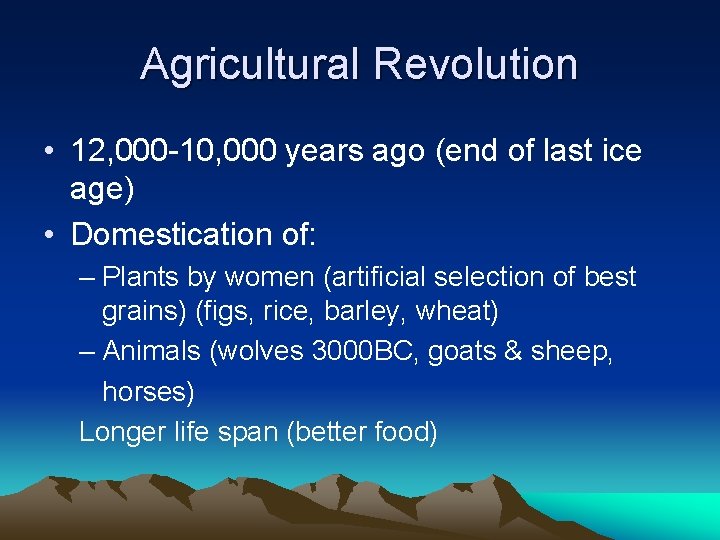 Agricultural Revolution • 12, 000 -10, 000 years ago (end of last ice age)