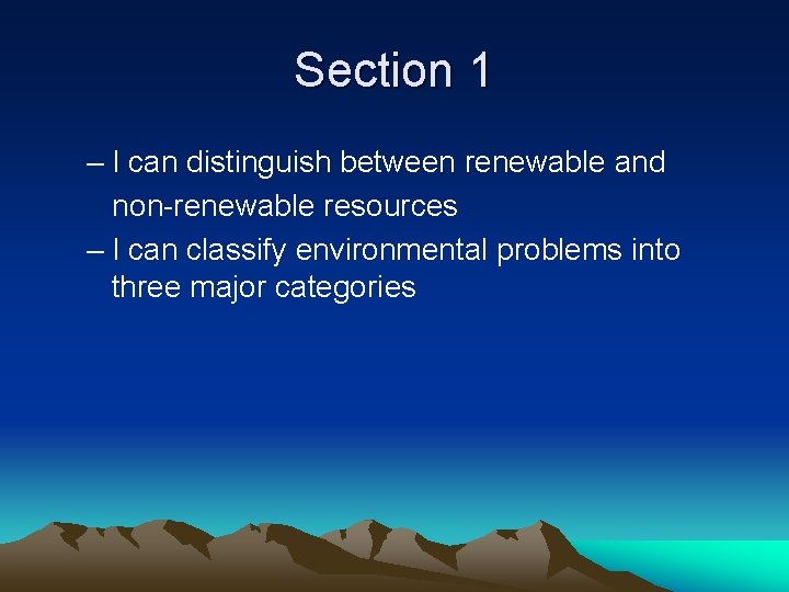 Section 1 – I can distinguish between renewable and non-renewable resources – I can
