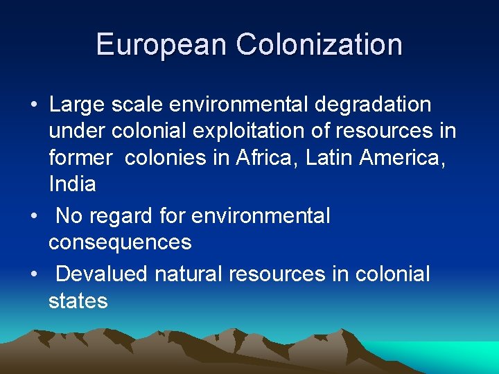 European Colonization • Large scale environmental degradation under colonial exploitation of resources in former