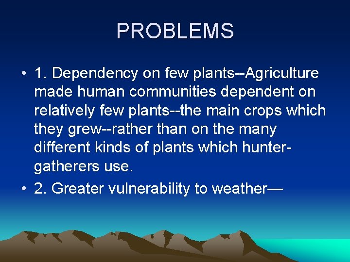 PROBLEMS • 1. Dependency on few plants--Agriculture made human communities dependent on relatively few