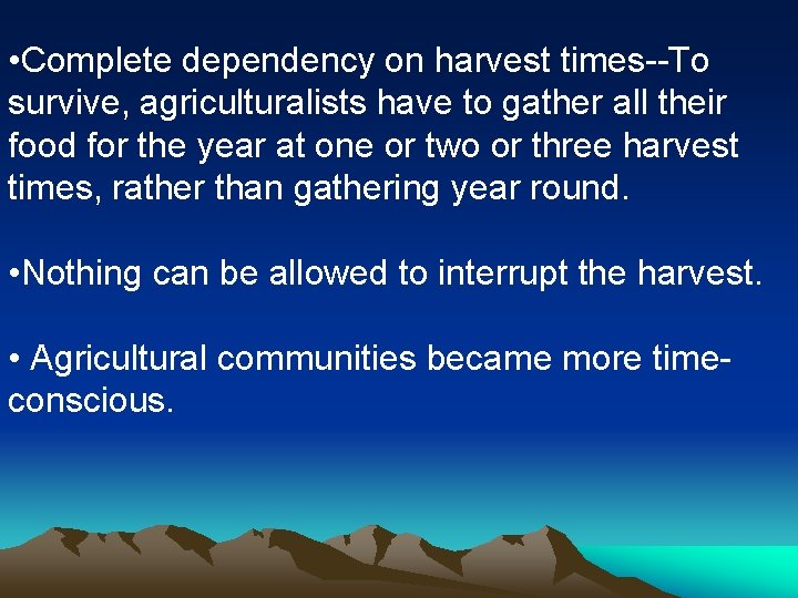  • Complete dependency on harvest times--To survive, agriculturalists have to gather all their