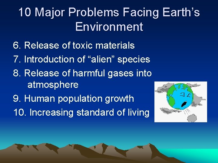 10 Major Problems Facing Earth’s Environment 6. Release of toxic materials 7. Introduction of