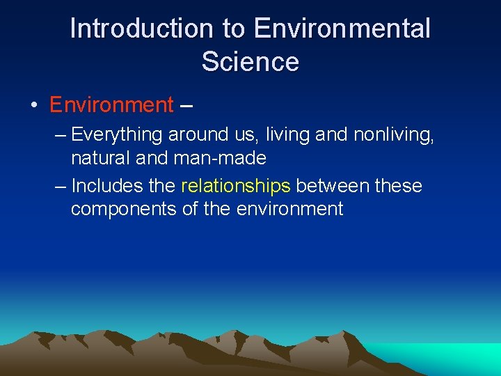 Introduction to Environmental Science • Environment – – Everything around us, living and nonliving,