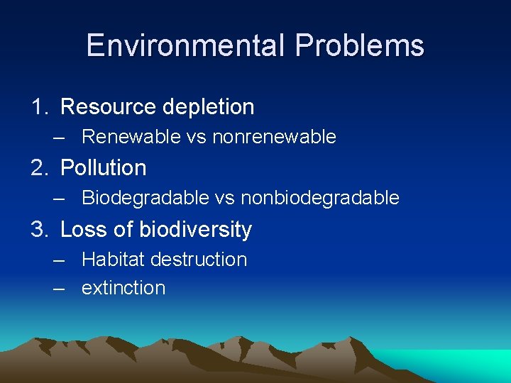 Environmental Problems 1. Resource depletion – Renewable vs nonrenewable 2. Pollution – Biodegradable vs