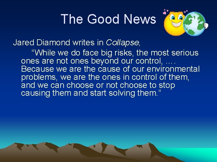 The Good News Jared Diamond writes in Collapse, “While we do face big risks,