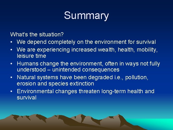 Summary What’s the situation? • We depend completely on the environment for survival •