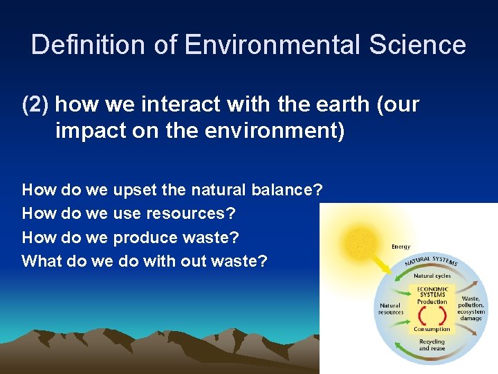 Definition of Environmental Science (2) how we interact with the earth (our impact on