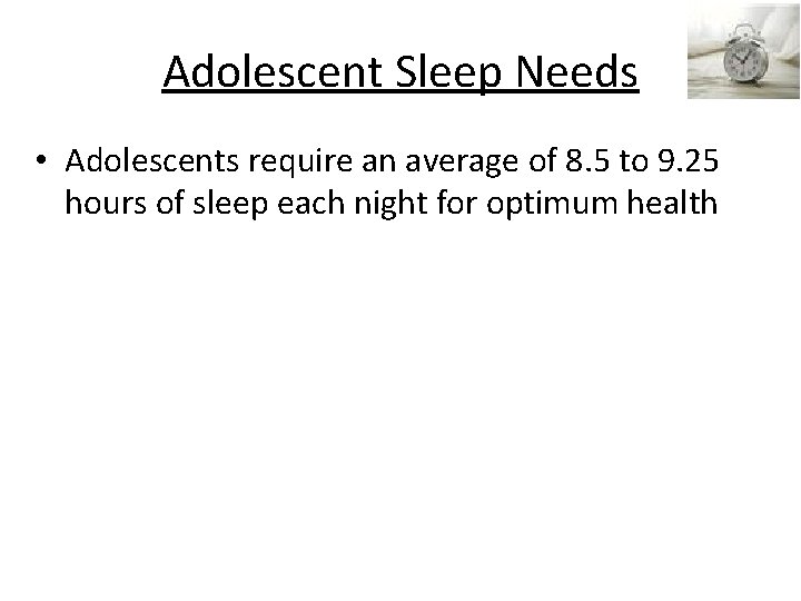 Adolescent Sleep Needs • Adolescents require an average of 8. 5 to 9. 25