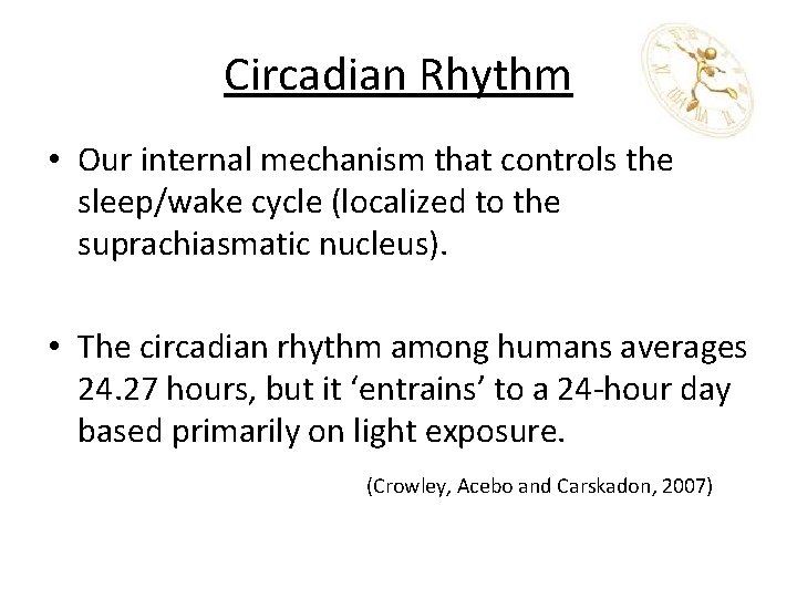 Circadian Rhythm • Our internal mechanism that controls the sleep/wake cycle (localized to the