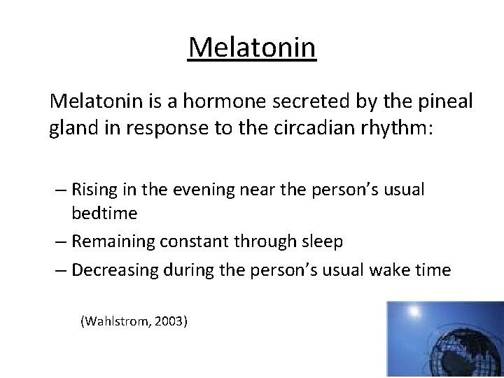 Melatonin is a hormone secreted by the pineal gland in response to the circadian