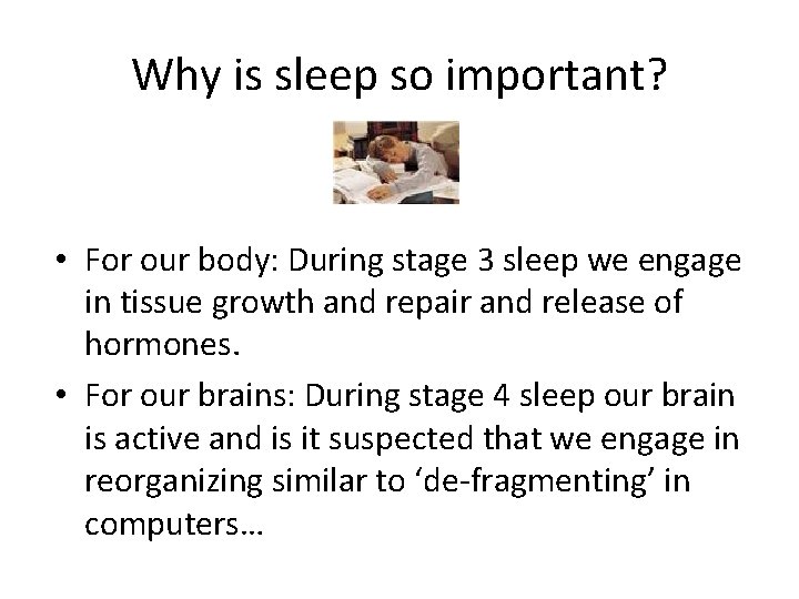 Why is sleep so important? • For our body: During stage 3 sleep we