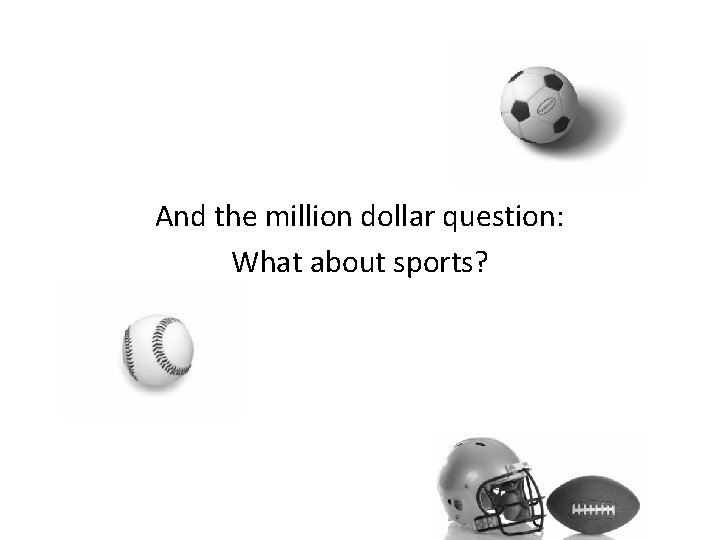 And the million dollar question: What about sports? 