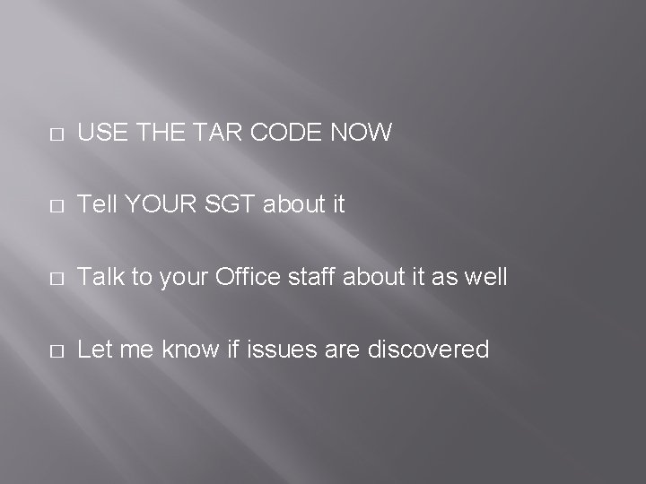 � USE THE TAR CODE NOW � Tell YOUR SGT about it � Talk