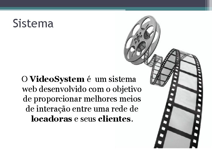 Sistema O Video. System é um sistema web desenvolvido com o objetivo de proporcionar