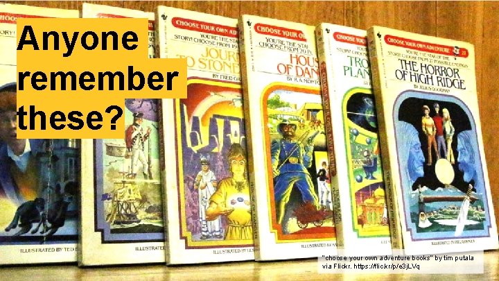 Anyone remember these? “choose your own adventure books” by tim putala via Flickr. https: