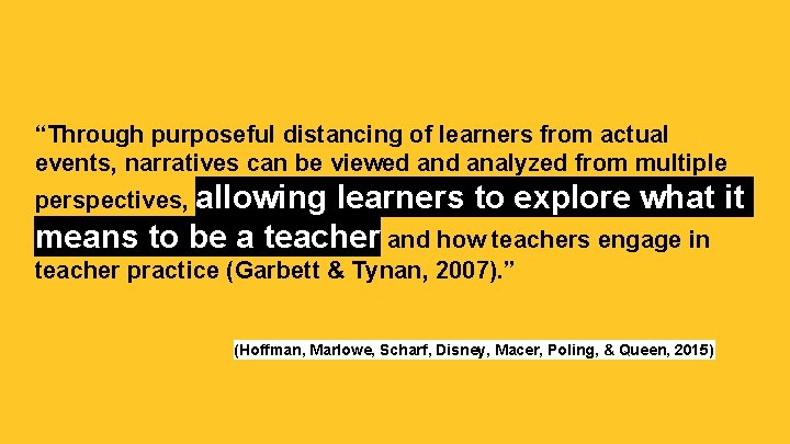 “Through purposeful distancing of learners from actual events, narratives can be viewed analyzed from