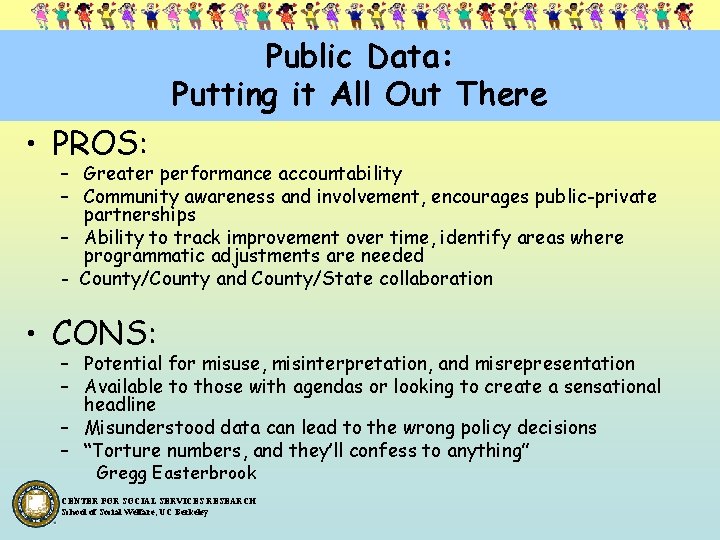 Public Data: Putting it All Out There • PROS: – Greater performance accountability –