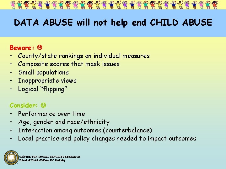 DATA ABUSE will not help end CHILD ABUSE Beware: • County/state rankings on individual