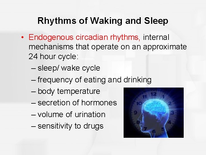 Rhythms of Waking and Sleep • Endogenous circadian rhythms, internal mechanisms that operate on