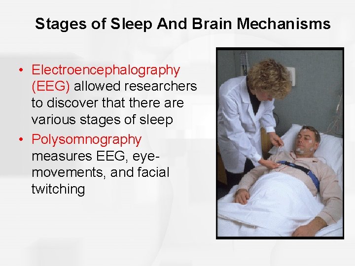 Stages of Sleep And Brain Mechanisms • Electroencephalography (EEG) allowed researchers to discover that