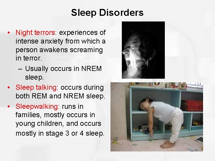 Sleep Disorders • Night terrors: experiences of intense anxiety from which a person awakens