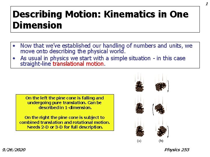 1 Describing Motion: Kinematics in One Dimension • Now that we’ve established our handling