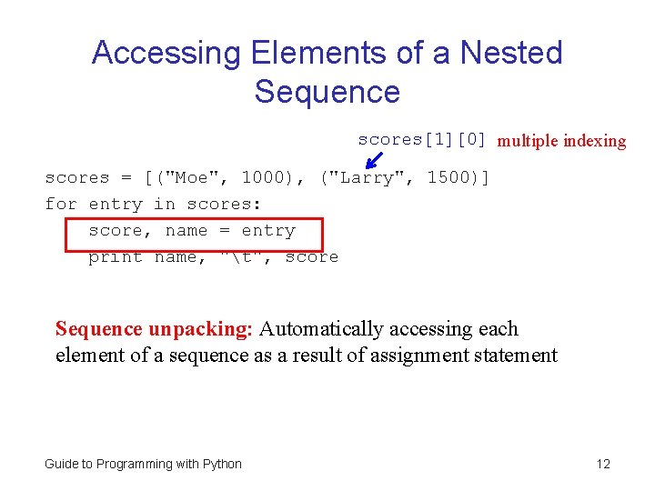Accessing Elements of a Nested Sequence scores[1][0] multiple indexing scores = [("Moe", 1000), ("Larry",