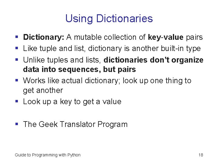 Using Dictionaries § Dictionary: A mutable collection of key-value pairs § Like tuple and