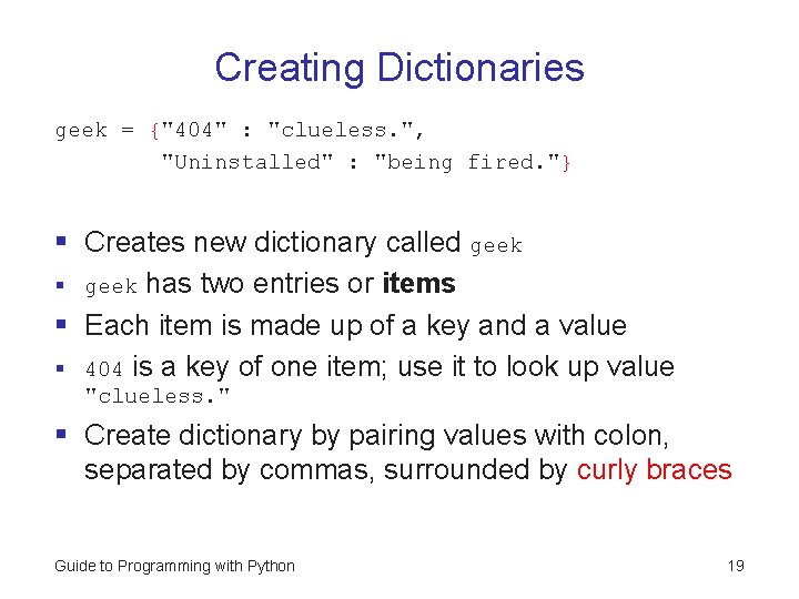 Creating Dictionaries geek = {"404" : "clueless. ", "Uninstalled" : "being fired. "} §