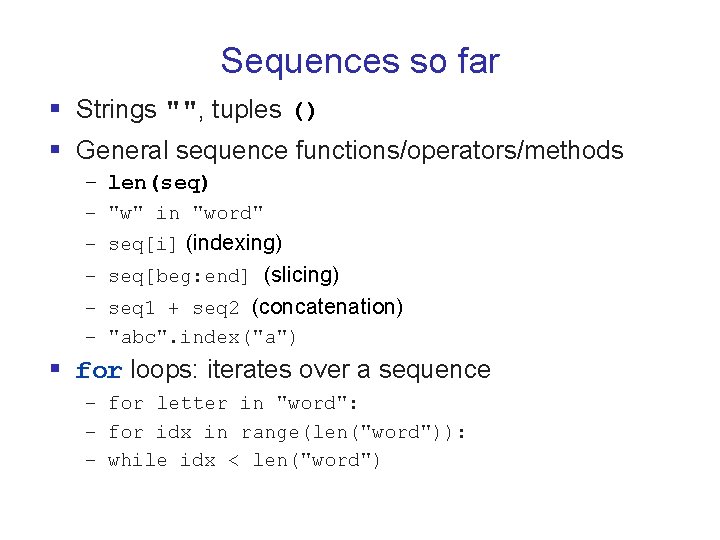 Sequences so far § Strings "", tuples () § General sequence functions/operators/methods – len(seq)