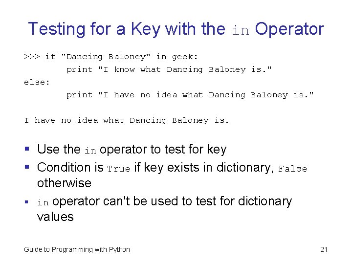 Testing for a Key with the in Operator >>> if "Dancing Baloney" in geek: