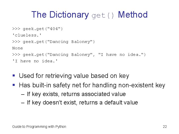 The Dictionary get() Method >>> geek. get("404") 'clueless. ' >>> geek. get("Dancing Baloney") None