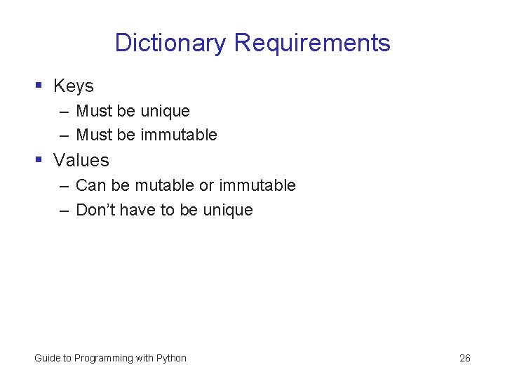 Dictionary Requirements § Keys – Must be unique – Must be immutable § Values
