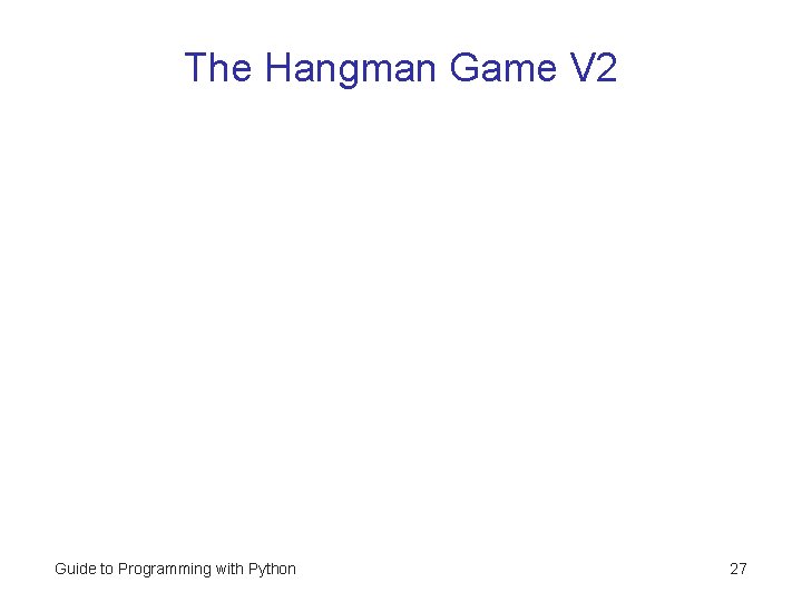 The Hangman Game V 2 Guide to Programming with Python 27 
