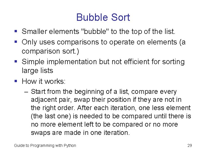 Bubble Sort § Smaller elements "bubble" to the top of the list. § Only